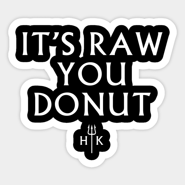 It's Raw You Donut Sticker by Tee Cult